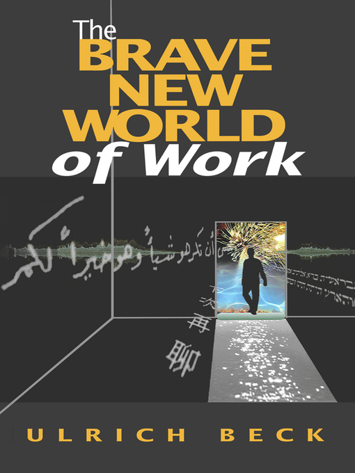 Title details for The Brave New World of Work by Ulrich Beck - Available